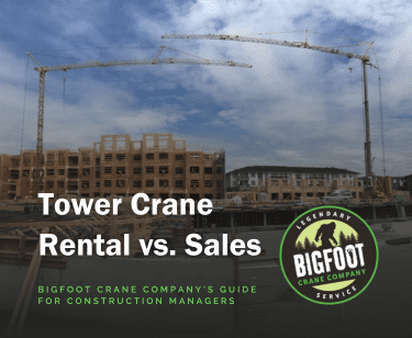 Tower Crane Rental vs. Sales: Bigfoot Crane Company's Guide For Construction Managers